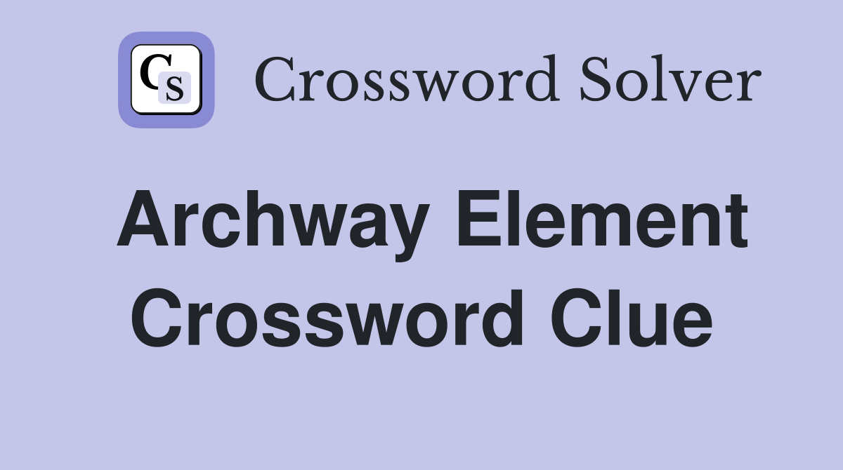 Archway element Crossword Clue Answers Crossword Solver